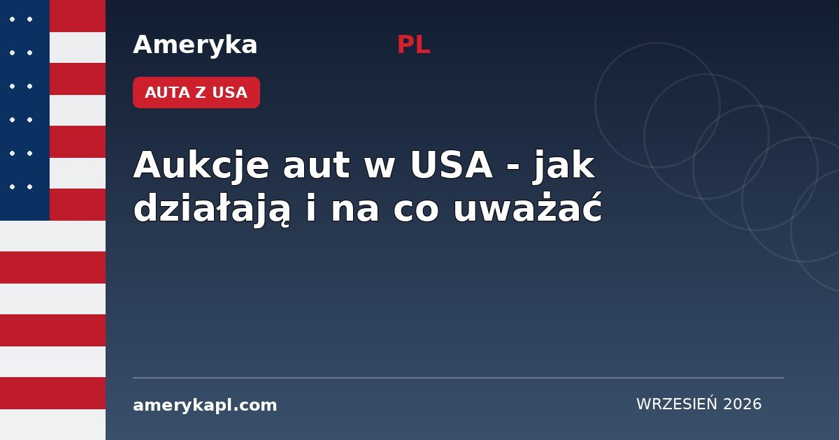 Aukcje aut w USA - jak działają i na co uważać