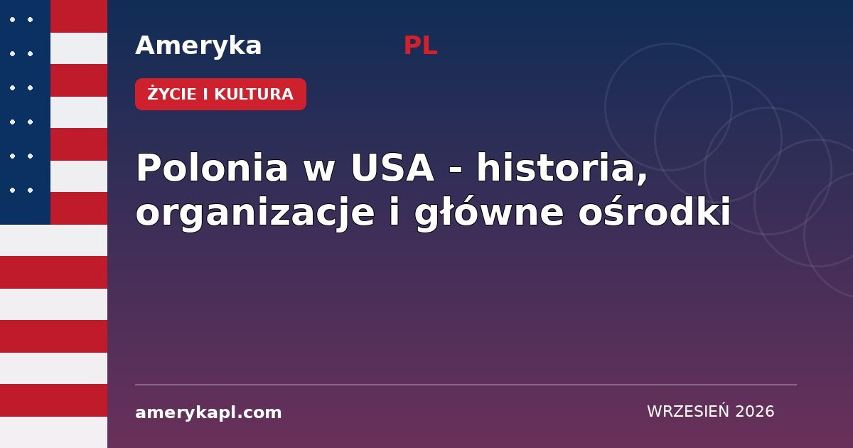 Polonia w USA - historia, organizacje i główne ośrodki