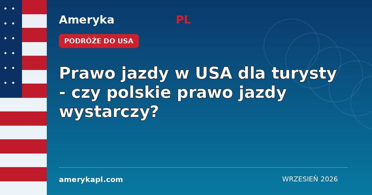 Prawo jazdy w USA dla turysty - czy polskie prawo jazdy wystarczy?