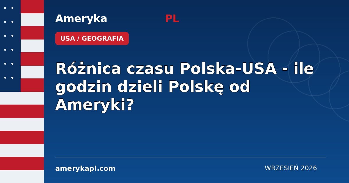 Różnica czasu Polska-USA - ile godzin dzieli Polskę od Ameryki?