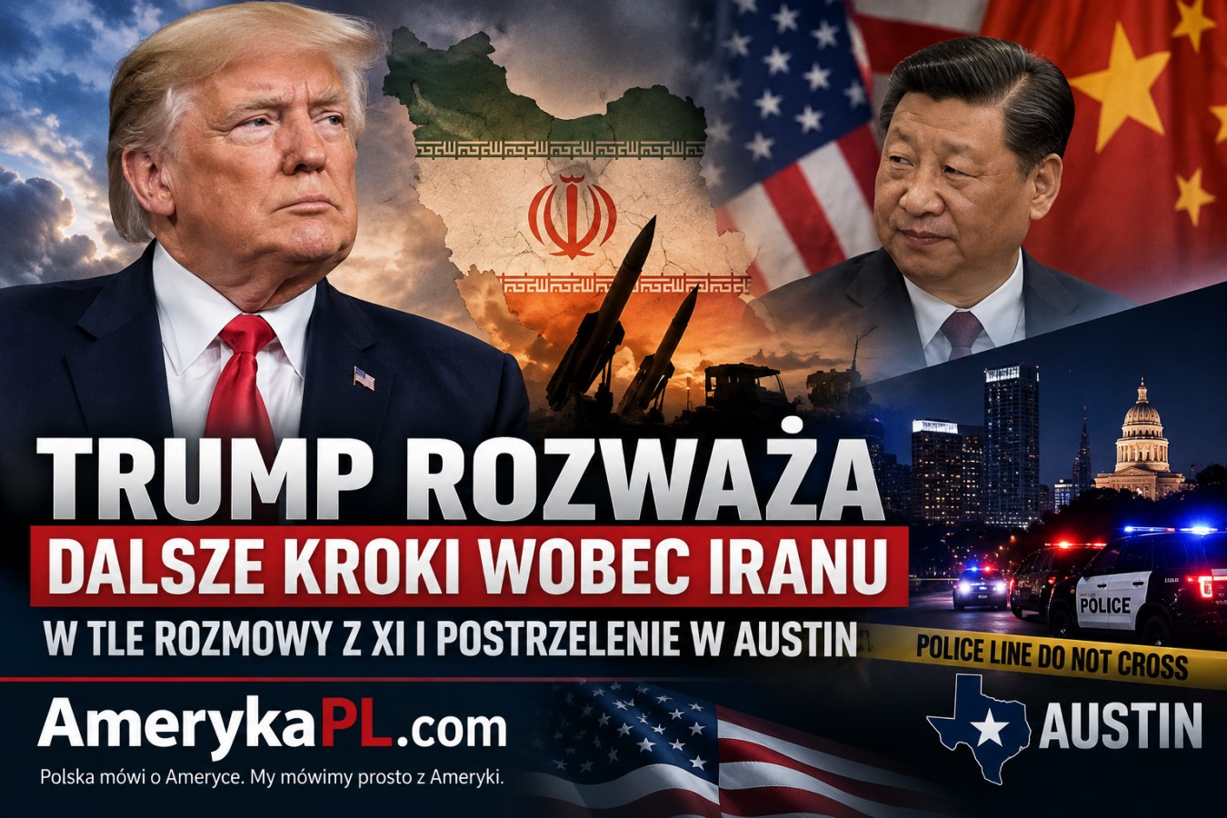Trump rozważa dalsze kroki wobec Iranu. W tle rozmowy z Xi i postrzelenie w Austin